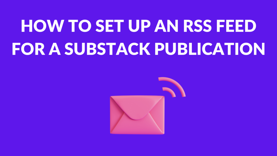 How to Set Up an RSS Feed for a Substack Publication - Substack Course
