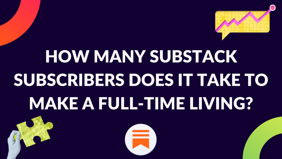 How Many Substack Subscribers Does It Take to Make a Full-Time Living ...
