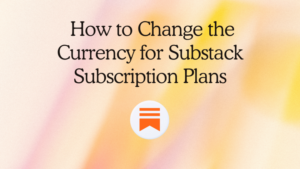 How to Change the Currency for Substack Subscription Plans - Substack ...