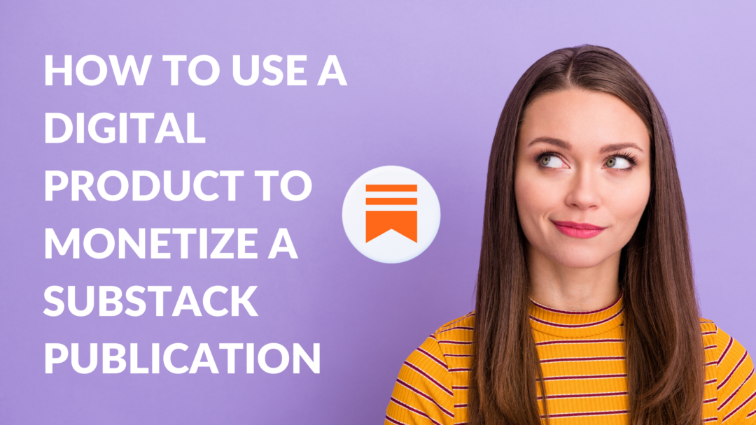 How to Use a Digital Product to Monetize a Substack Publication ...