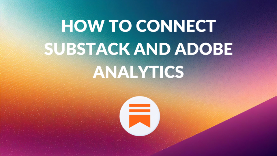 Readyemi Substack How to Connect Substack and Adobe Analytics