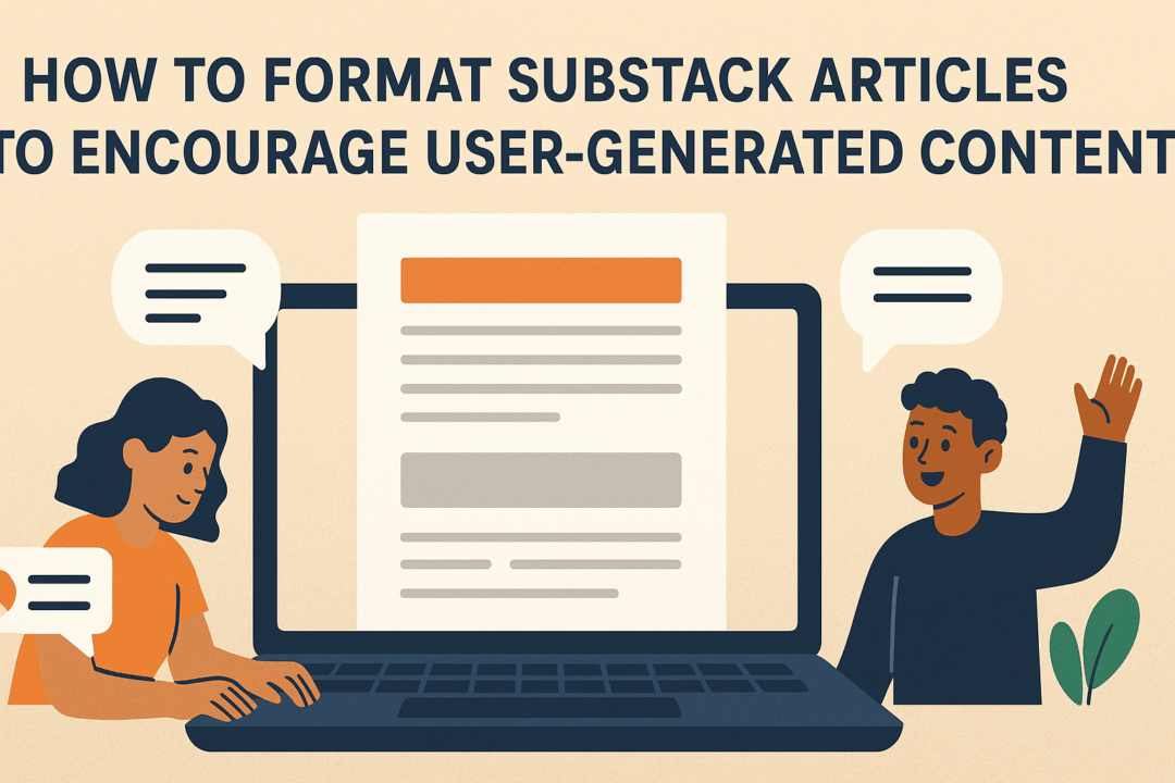 How to Format Substack Articles to Encourage User-Generated Content ...