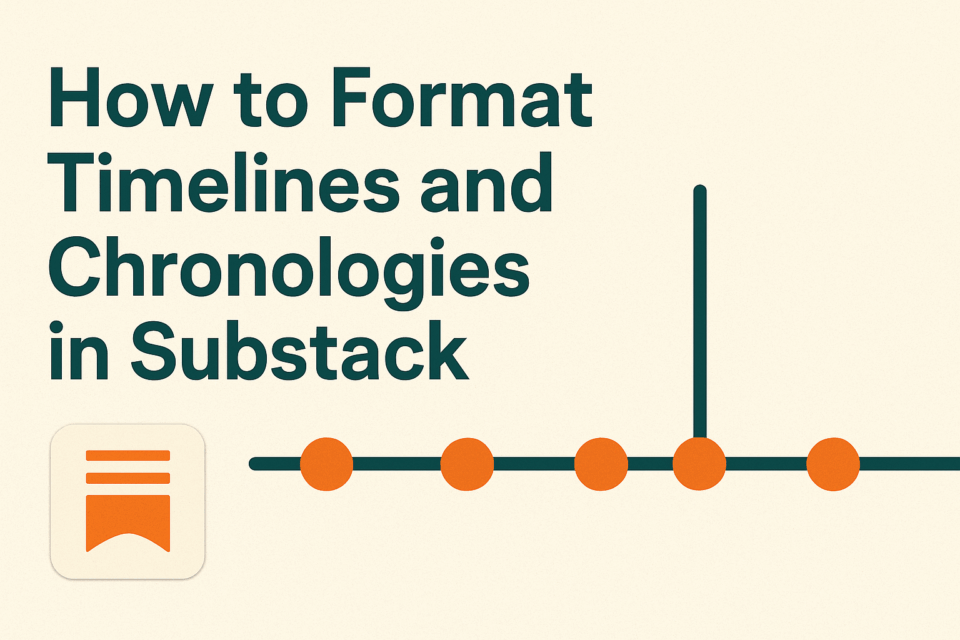 How to Format Timelines and Chronologies in Substack - Substack Course